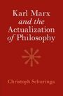 Christoph Schuringa: Karl Marx and the Actualization of Philosophy, Buch