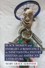 Mary Grace Albanese: Black Women and Energies of Resistance in Nineteenth-Century Haitian and American Literature, Buch