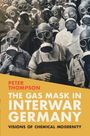 Peter Thompson: The Gas Mask in Interwar Germany, Buch