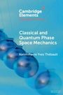 Karim Pierre Yves Thébault: Classical and Quantum Phase Space Mechanics, Buch