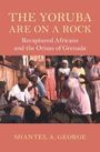 Shantel A. George: The Yoruba Are on a Rock, Buch