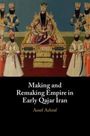 Assef Ashraf: Making and Remaking Empire in Early Qajar Iran, Buch