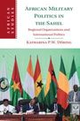 Katharina P. W. Doering (Soedertoerns Hoegskola, Sweden): African Military Politics in the Sahel, Buch