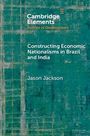 Jason Jackson: Constructing Economic Nationalisms in Brazil and India, Buch