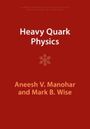 Aneesh V Manohar: Heavy Quark Physics, Buch