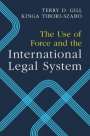 Terry D. Gill (Universiteit van Amsterdam): The Use of Force and the International Legal System, Buch