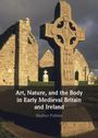 Heather Pulliam: Art, Nature, and the Body in Early Medieval Britain and Ireland, Buch