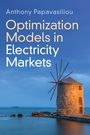 Anthony Papavasiliou: Optimization Models in Electricity Markets, Buch