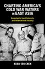 Kuan-Jen Chen: Charting America's Cold War Waters in East Asia, Buch