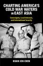 Kuan-Jen Chen: Charting America's Cold War Waters in East Asia, Buch