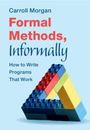 Carroll Morgan: Formal Methods, Informally, Buch
