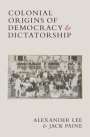 Alexander Lee: Colonial Origins of Democracy and Dictatorship, Buch
