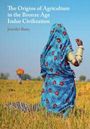 Jennifer Bates: The Origins of Agriculture in the Bronze Age Indus Civilization, Buch