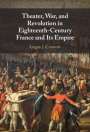 Logan J. Connors (University of Miami): Theater, War, and Revolution in Eighteenth-Century France and Its Empire, Buch