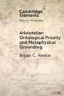 Text: Cambridge Elements, Ancient Philosophy, Aristotelian Ontological Priority and Metaphysical Grounding, Bryan C. Reece. Hintergrund: Textur.