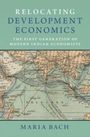 Maria Bach: Relocating Development Economics, Buch