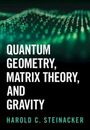 Harold C Steinacker: Quantum Geometry, Matrix Theory, and Gravity, Buch