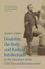 Sarah E Chinn: Disability, the Body, and Radical Intellectuals in the Literature of the Civil War and Reconstruction, Buch