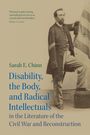 Sarah E Chinn: Disability, the Body, and Radical Intellectuals in the Literature of the Civil War and Reconstruction, Buch