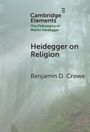 Benjamin D. Crowe: Heidegger on Religion, Buch