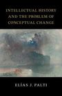 Elías J Palti: Intellectual History and the Problem of Conceptual Change, Buch