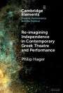 Philip Hager (Aristotle University, Thessaloniki): Re-imagining Independence in Contemporary Greek Theatre and Performance, Buch