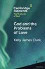 Kelly James Clark: God and the Problems of Love, Buch