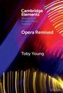 "Cambridge Elements: Opera Remixed" von Toby Young. Abstrakte, bunte Linien in Rot, Blau und Gelb im Hintergrund.