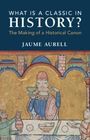 Jaume Aurell: What Is a Classic in History?, Buch