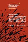 Patrick J. Houlihan: Religious Humanitarianism during the World Wars, 1914-1945, Buch