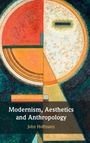 John Hoffmann: Modernism, Aesthetics and Anthropology, Buch