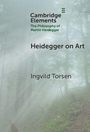 Ingvild Torsen: Heidegger on Art, Buch