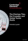 Amanda Luyster: The Chertsey Tiles, the Crusades, and Global Textile Motifs, Buch