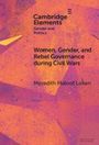 Meredith Loken: Women, Gender, and Rebel Governance during Civil Wars, Buch