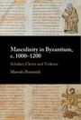 Maroula Perisanidi: Masculinity in Byzantium, C. 1000-1200, Buch
