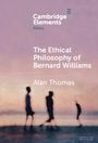 Alan Thomas: The Ethical Philosophy of Bernard Williams, Buch