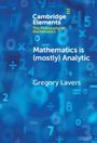 Gregory Lavers: Mathematics is (mostly) Analytic, Buch