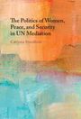 Catriona Standfield: The Politics of Women, Peace, and Security in UN Mediation, Buch