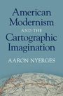 Aaron Nyerges: American Modernism and the Cartographic Imagination, Buch