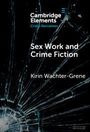 "Cambridge Elements: Crime Narratives. Sex Work and Crime Fiction. Kirin Wachter-Grene." Hintergrund: zerbrochenes Glas.
