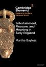 Martha Bayless: Entertainment, Pleasure, and Meaning in Early England, Buch