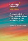 Text: "Cambridge Elements, Critical Issues in Teacher Education, Contextualizing Teacher Education Curricula in the Arab Gulf States, Wisam Kh. Abdul-Jabbar."  
Hintergrund: Farbverlauf in Blau- und Orangetönen.