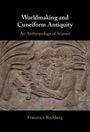 Francesca Rochberg: Worldmaking and Cuneiform Antiquity, Buch