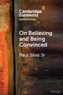 Paul Silva Jr.: On Believing and Being Convinced, Buch