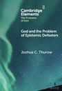 Joshua Thurow: God and the Problem of Epistemic Defeaters, Buch