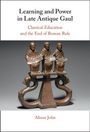 Alison John: Learning and Power in Late Antique Gaul, Buch