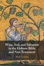 Mark Scarlata: Wine, Soil, and Salvation in the Hebrew Bible and New Testament, Buch