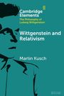Das Cover zeigt „Cambridge Elements: The Philosophy of Ludwig Wittgenstein. Wittgenstein and Relativism. Martin Kusch.“ Links ein stilisiertes Gesicht.