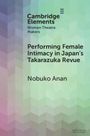 Nobuko Anan: Performing Female Intimacy in Japan's Takarazuka Revue, Buch