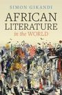 „AFRICAN LITERATURE in the WORLD“ von Simon Gikandi. Darunter eine abstrakte, bunte Illustration.
